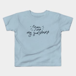 You are my sunshine Kids T-Shirt